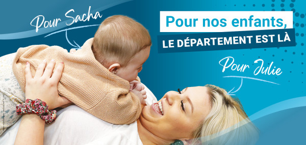 Pour nos enfants, le Département est là : pour Sacha, pour Julie.