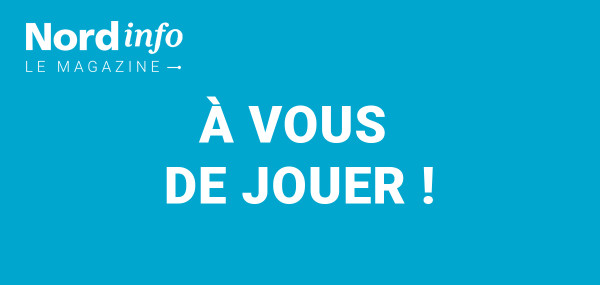 Nord info le magazine -  À vous de jouer !